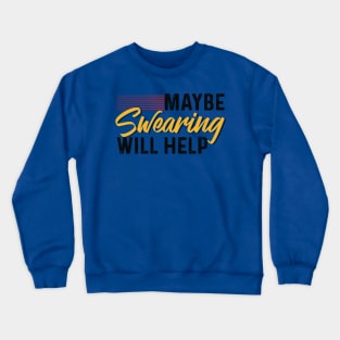 Maybe Swearing Will Help Crewneck Sweatshirt